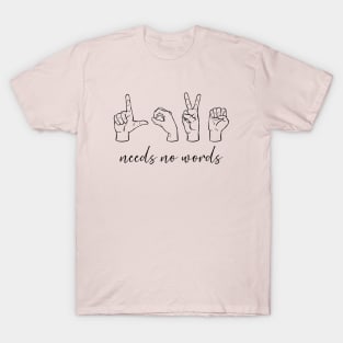 Love Needs No Words T-Shirt